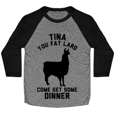 Tina You Fat Lard Come Get Some Dinner Baseball Tee