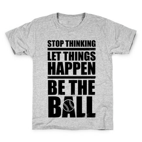 Stop Thinking, Let Things Happen, Be The Ball Kids T-Shirt