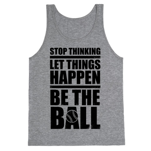 Stop Thinking, Let Things Happen, Be The Ball Tank Top