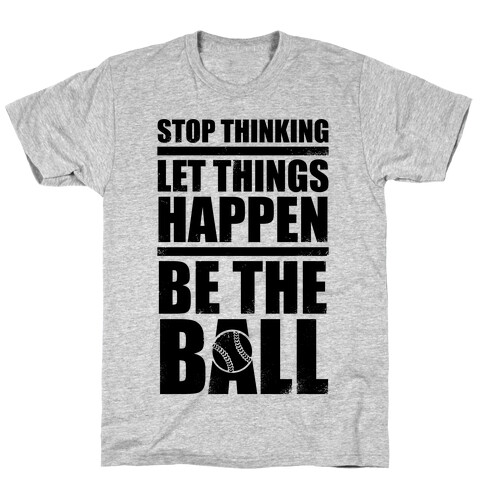 Stop Thinking, Let Things Happen, Be The Ball T-Shirt
