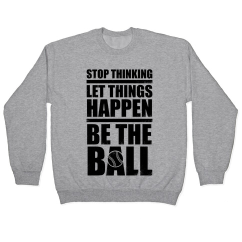 Stop Thinking, Let Things Happen, Be The Ball Pullover