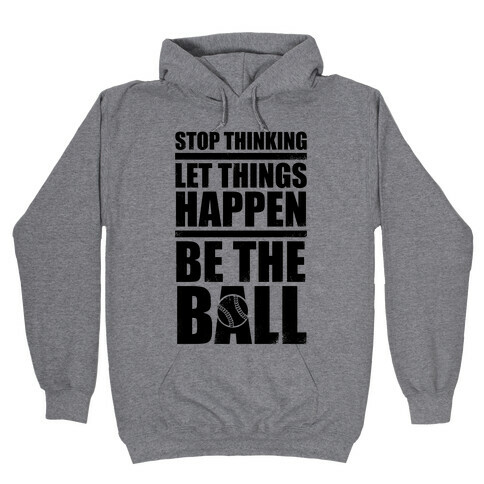Stop Thinking, Let Things Happen, Be The Ball Hooded Sweatshirt