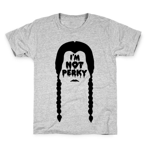 I'm Not Perky Kids T-Shirt