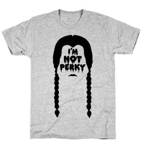 I'm Not Perky T-Shirt