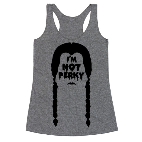 I'm Not Perky Racerback Tank Top