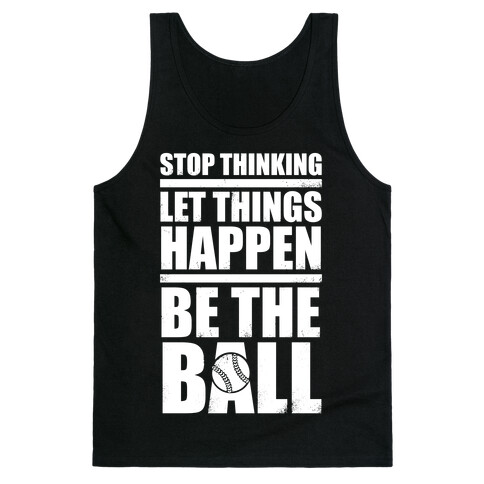 Stop Thinking, Let Things Happen, Be The Ball (White Ink) Tank Top