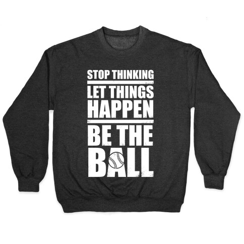 Stop Thinking, Let Things Happen, Be The Ball (White Ink) Pullover