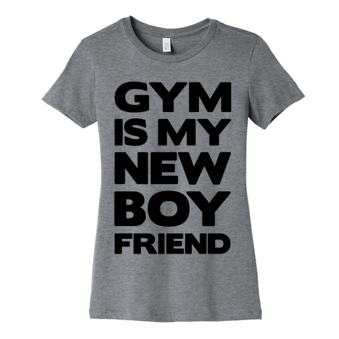 Gym Is My New Boyfriend Womens T-Shirt