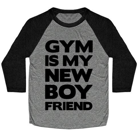 Gym Is My New Boyfriend Baseball Tee