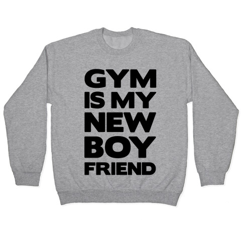 Gym Is My New Boyfriend Pullover