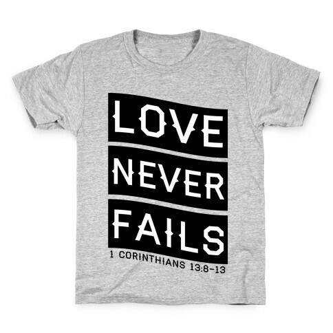 Love Never Fails Kids T-Shirt