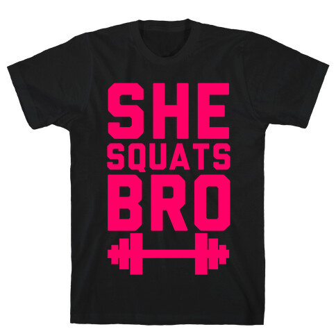 She Squats Bro T-Shirt