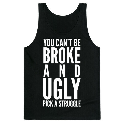 You Can't Be Broke and Ugly Pick a Struggle Tank Top