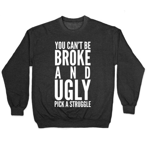 You Can't Be Broke and Ugly Pick a Struggle Pullover