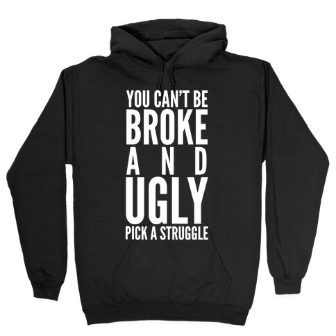You Can't Be Broke and Ugly Pick a Struggle Hooded Sweatshirt