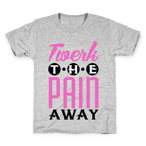 Twerk the Pain Away Kids T-Shirt