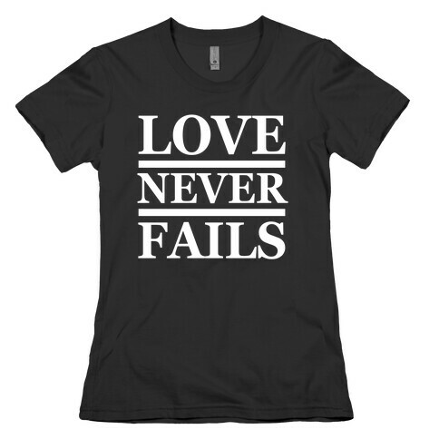 Love Never Fails (White Ink) Womens T-Shirt