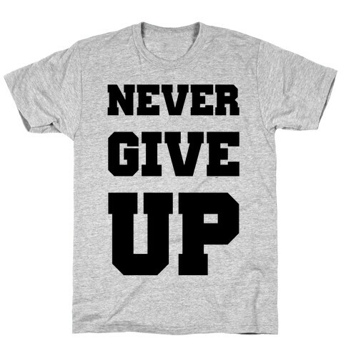 Never Give Up T-Shirt