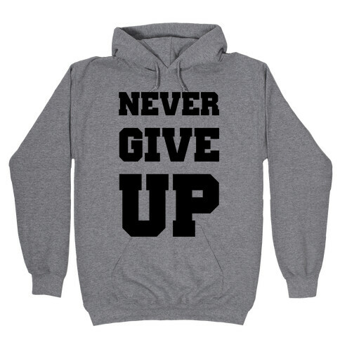 Never Give Up Hooded Sweatshirt