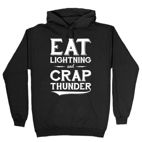 Eat Lightning And Crap Thunder Hooded Sweatshirt