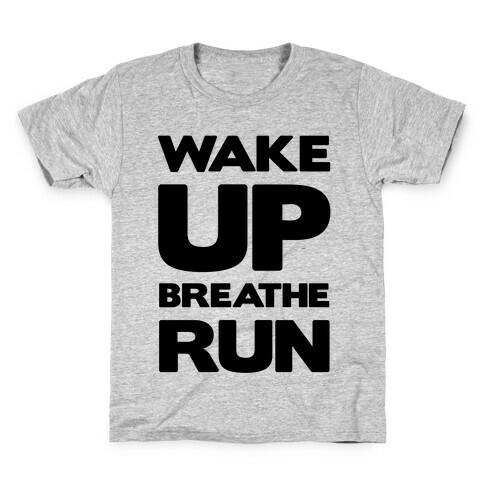 Wake Up Breathe Run Kids T-Shirt