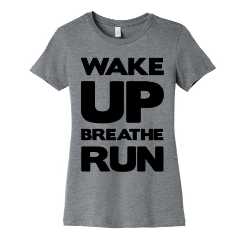 Wake Up Breathe Run Womens T-Shirt