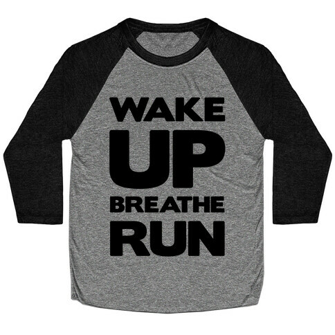 Wake Up Breathe Run Baseball Tee