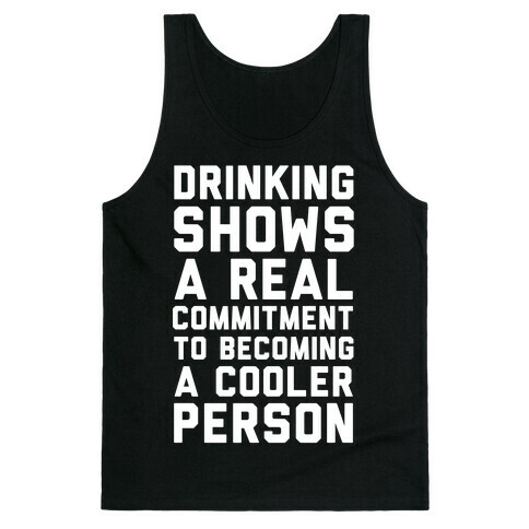 Drinking Shows a Real Commitment to Becoming a Cooler Person Tank Top