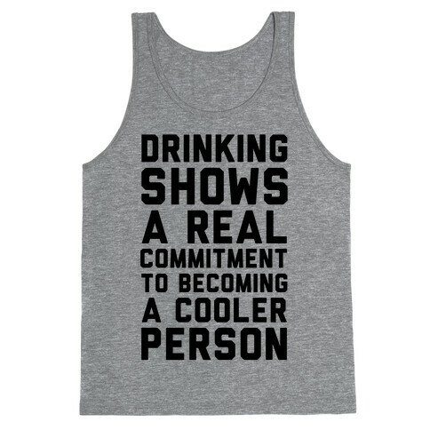 Drinking Shows a Real Commitment to Becoming a Cooler Person Tank Top