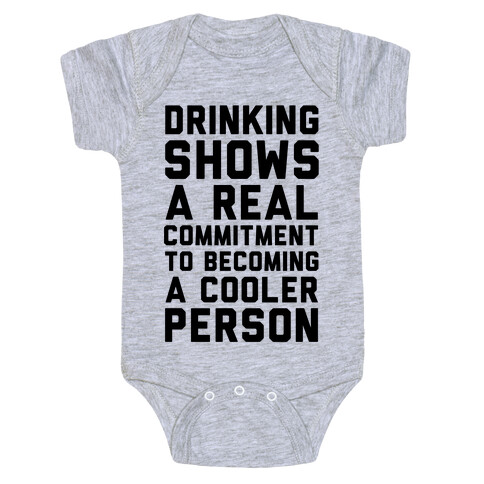 Drinking Shows a Real Commitment to Becoming a Cooler Person Baby One-Piece