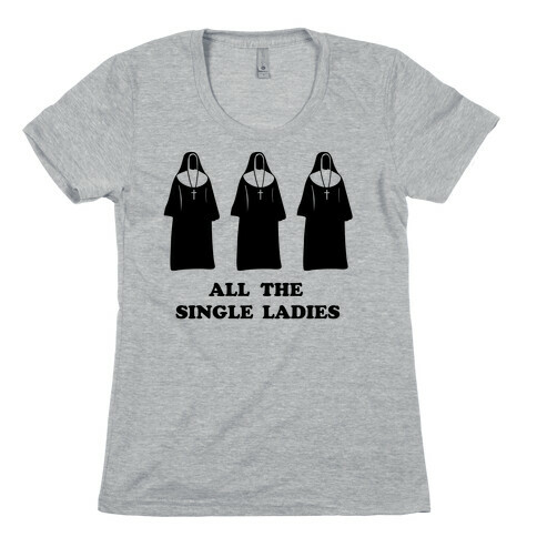All The Single Ladies Womens T-Shirt
