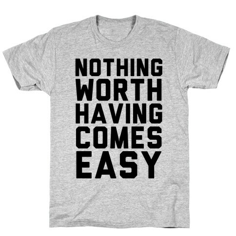 Nothing Worth Having T-Shirt