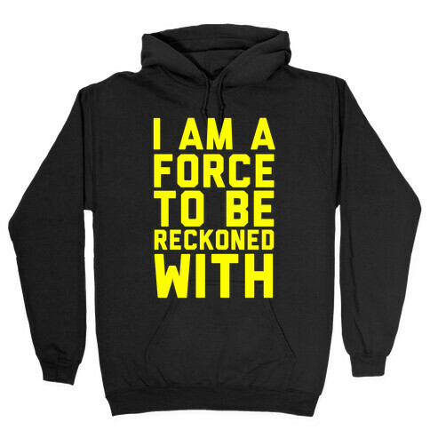 I Am a Force Hooded Sweatshirt