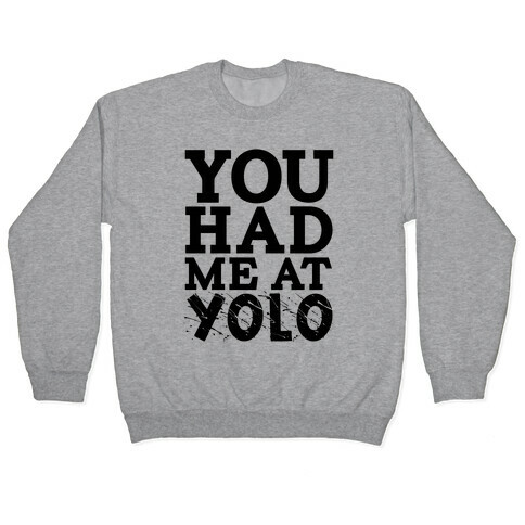 You Had Me at Yolo Pullover
