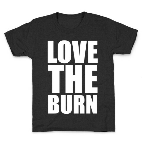 Love the Burn Kids T-Shirt