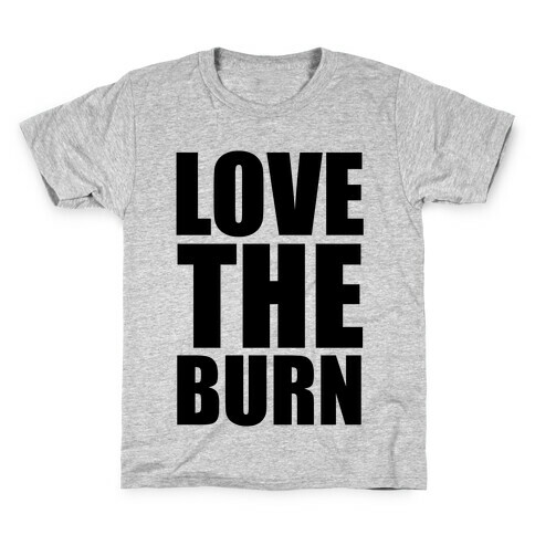 Love the Burn Kids T-Shirt