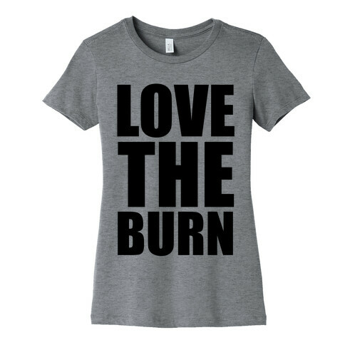 Love the Burn Womens T-Shirt