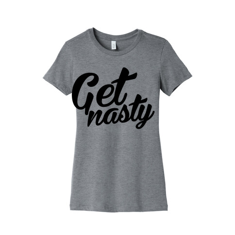 Get Nasty Womens T-Shirt