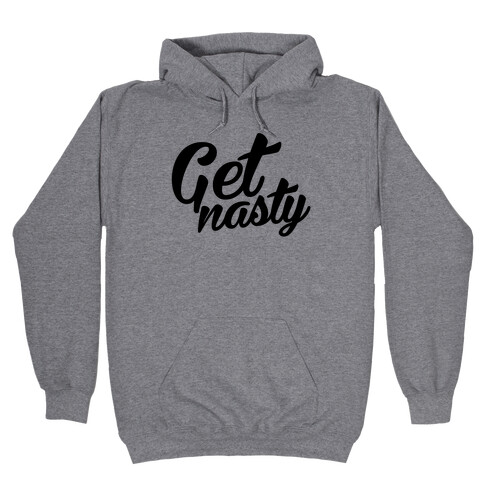 Get Nasty Hooded Sweatshirt