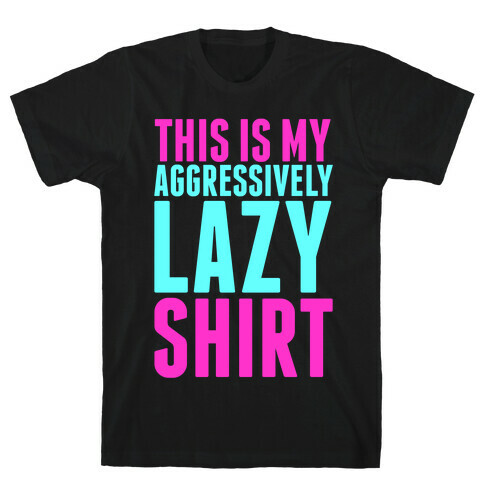 Aggressively Lazy T-Shirt