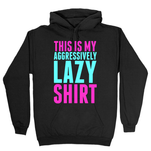 Aggressively Lazy Hooded Sweatshirt