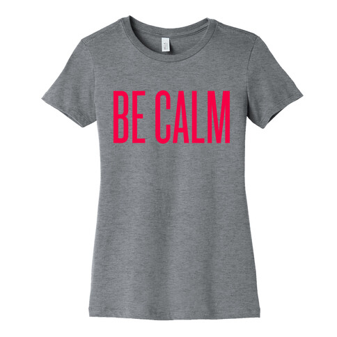 Be Calm Womens T-Shirt