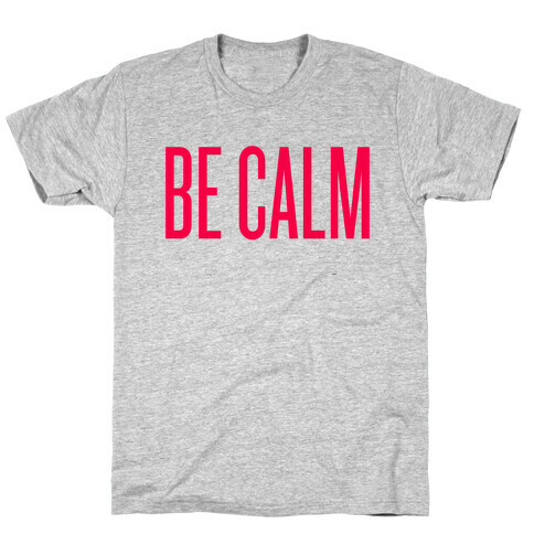 Be Calm T-Shirt