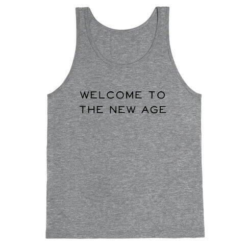 Welcome To The New Age Tank Top