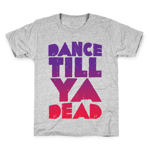 Dance Till Ya Dead  Kids T-Shirt