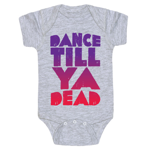 Dance Till Ya Dead  Baby One-Piece