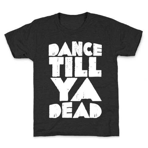 Dance Till Ya Dead  Kids T-Shirt