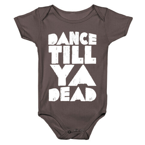 Dance Till Ya Dead  Baby One-Piece