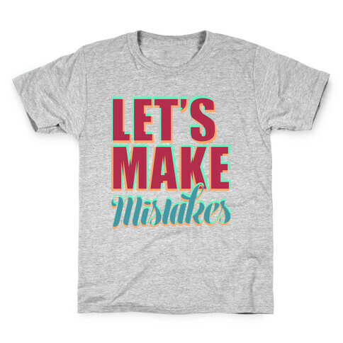 Let's Make Mistakes  Kids T-Shirt