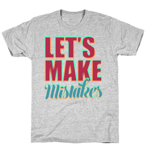 Let's Make Mistakes  T-Shirt